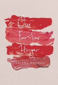 Title: Our Familiar Hunger, Author: Laisha Rosnau
