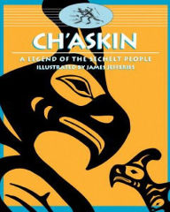 Title: Ch'askin: A Legend of the Sechelt People, Author: The Sechelt Nation