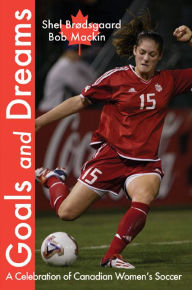 Title: Goals and Dreams: A Celebration of Canadian Women's Soccer, Author: Ms. Karter