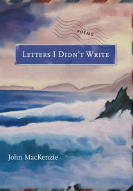 Title: Letters I Didn't Write, Author: John MacKenzie