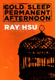 Title: Cold Sleep Permanent Afternoon, Author: Ray Hsu