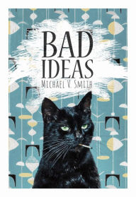 Title: Bad Ideas, Author: Michael V. Smith