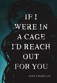 Title: If I Were in a Cage I'd Reach Out for You, Author: Blasting Echo