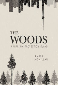 Title: The Woods: A Year on Protection Island, Author: Amber McMillan