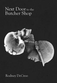 Title: Next Door to the Butcher Shop, Author: Rodney DeCroo