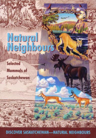 Title: Natural Neighbours: Selected Mammals of Saskatchewan, Author: Paul Geraghty