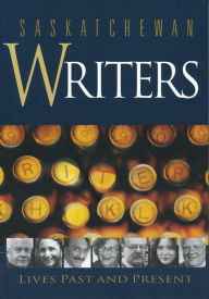 Title: Saskatchewan Writers: Lives Past and Present, Author: Heather Hodgson