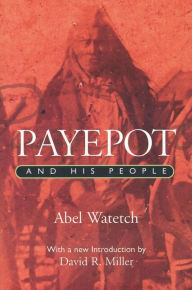 Title: Payepot and His People, Author: Abel Watetch