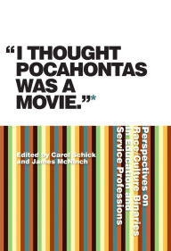 Title: I Thought Pocahontas was a Movie: Percspectives on Race/Culture Binaries in Education and Service Professions, Author: James James