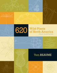 Title: 620 Wild Plants of North America: Fully Illustrated, Author: Tom Reaume