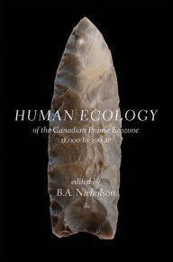 Title: Human Ecology of the Canadian Prairie Ecozone 11,000 to 300 BP, Author: Petra C De Weerd-Nederhof