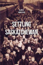 Settling Saskatchewan: History and Demography of Ethnic Settlements