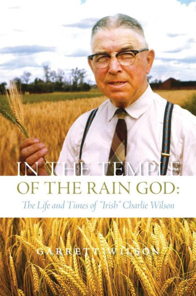 In the Temple of the Rain God: The Life and Times of "Irish" Charlie Wilson