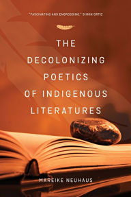 Title: The Decolonizing Poetics of Indigenous Literature, Author: M Colombo