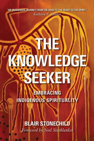 Title: The Knowledge Seeker: Embracing Indigenous Spirituality, Author: A. Blair Stonechild