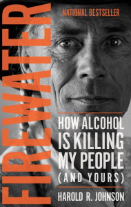 Title: Firewater: How Alcohol Is Killing My People (and Yours), Author: Harold Johnson