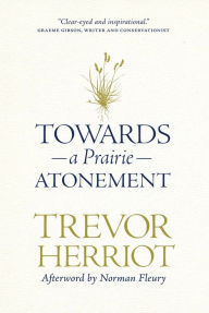 Title: Towards a Prairie Atonement, Author: Trevor Herriot