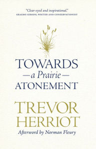 Title: Towards a Prairie Atonement, Author: Trevor Herriot