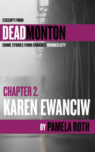 Title: Ch 2- Karen Ewanciw: An Excerpt from Deadmonton: Crime Stories from Canada's Murder City, Author: Pamela Roth