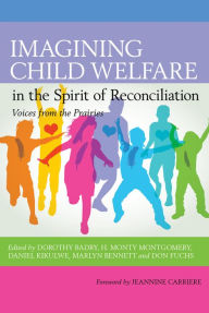 Title: Imagining Child Welfare in the Spirit of Reconciliation, Author: Dorothy Badry