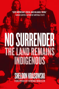 Title: No Surrender: The Land Remains Indigenous, Author: Sheldon Krasowski