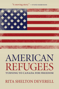 Title: American Refugees: Turning to Canada for Freedom, Author: Rita Shelton Deverell