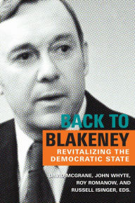 Title: Back to Blakeney: Revitalizing the Democratic State, Author: David McGrane