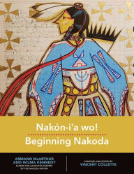 Title: Nak n-i'a wo! / Beginning Nakoda, Author: Vincent Collette