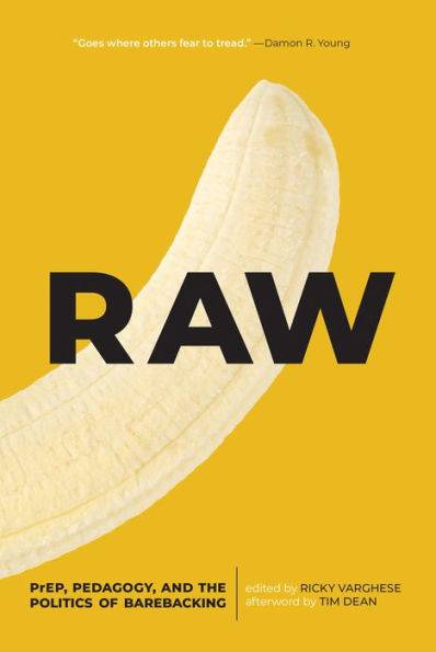 Raw: PrEP: Pedagogy, and the Politics of Barebacking