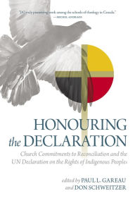 Title: Honouring the Declaration: Church Commitments to Reconciliation and the UN Declaration on the Rights of Indigenous Peoples, Author: Don Schweitzer