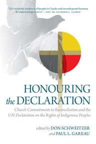 Title: Honouring the Declaration: Church Commitments to Reconciliation and the UN Declaration on the Rights of Indigenous Peoples, Author: Don Schweitzer