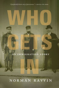 Title: Who Gets In: An Immigration Story, Author: Norman Ravvin