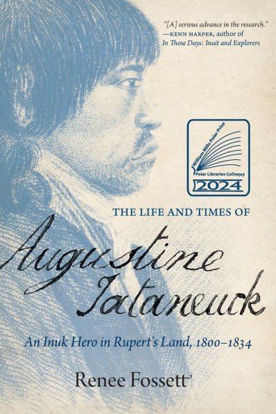 The Life and Times of Augustine Tataneuck: An Inuk Hero Rupert's Land, 1800-1834