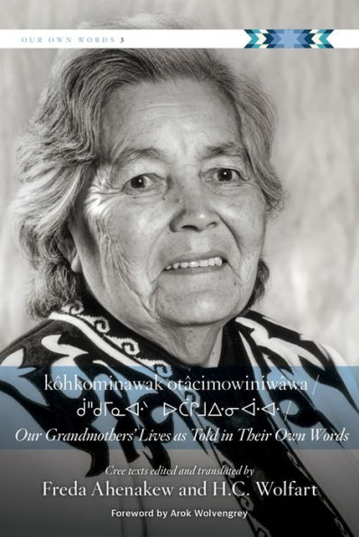 kôhkominawak otâcimowiniwâwa / Our Grandmothers' Lives As Told in Their Own Words
