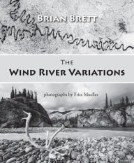 Title: Wind River Variations, Author: Brian Brett