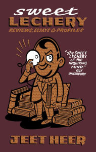 Title: Sweet Lechery: Reviews, Essays & Profiles, Author: Jeet Heer
