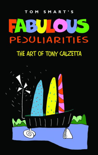 Fabulous Peculiarities: The Art of Tony Calzetta