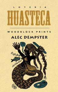 Title: Loteria Huasteca: Woodblock Prints, Author: Alec Dempster