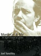 Title: Mordecai and Me: An Appreciation of a Kind / Edition 1, Author: Joel Yanofsky