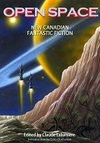 Title: Open Space: New Canadian Fantastic Fiction, Author: Claude Lalumiere