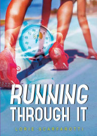 Title: Running Through It, Author: Lorie Scarfarotti