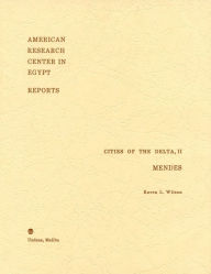 Title: Cities of the Delta, Part II:: Mendes: Preliminary Report on the 1979 and 1980 Seasons, Author: K. L. Wilson