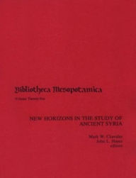 Title: New Horizons in the Study of Ancient Syria, Author: Mark Chavalas