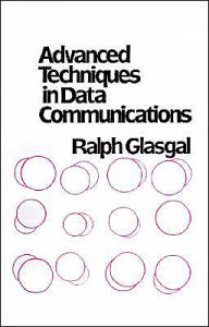 Title: Advanced Techniques In Data Communications / Edition 2, Author: Ralph Glasgal