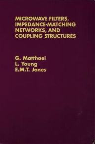 Title: Microwave Filters, Impedance-Matching Networks, and Coupling Structures, Author: George L. Matthaei