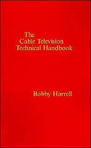 Title: Cable Television Technology Handbook, Author: Bobby Harrell