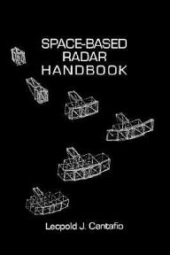 Title: Space-Based Radar Handbook, Author: Leopold J Cantafio