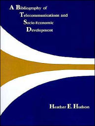 Title: A Bibliography Of Telecommunications And Socio-Economic Development, Author: Heather Hudson