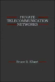 Title: Private Telecommunication Networks, Author: Bruce R Elbert