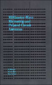 Title: Millimeter-Wave Microstrip And Printed Circuit Antennas, Author: Prakash Bhartia Ph.D.